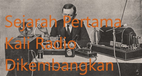 Sejarah Pertama Kali Radio Dikembangkan