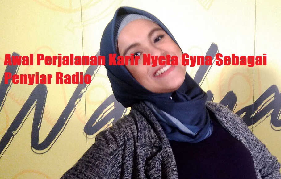 Awal Perjalanan Karir Nycta Gyna Sebagai Penyiar Radio