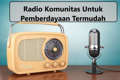 Radio Komunitas Untuk Pemberdayaan Termudah